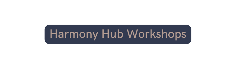 Harmony Hub Workshops